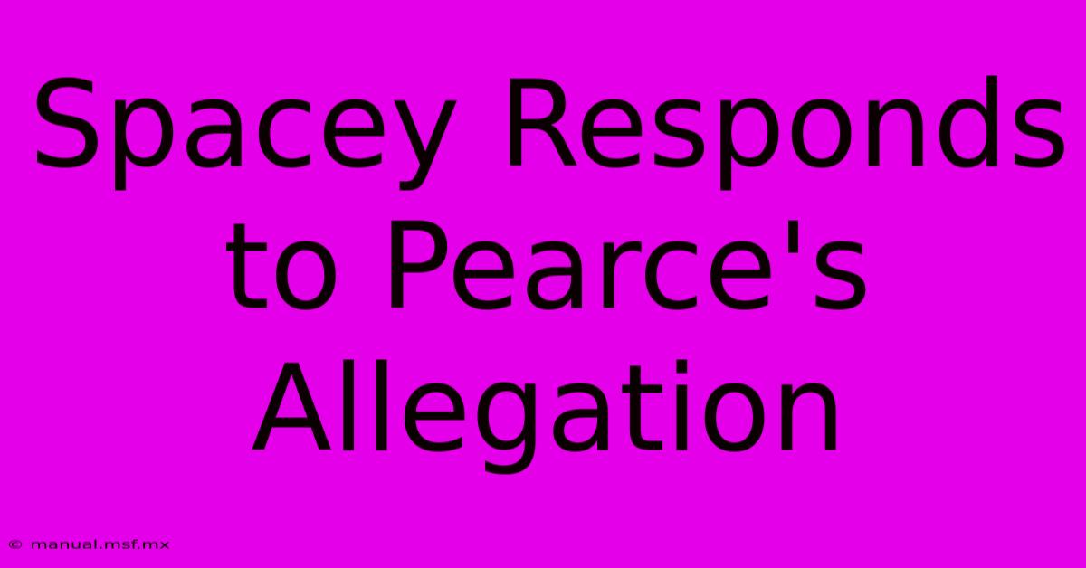 Spacey Responds To Pearce's Allegation