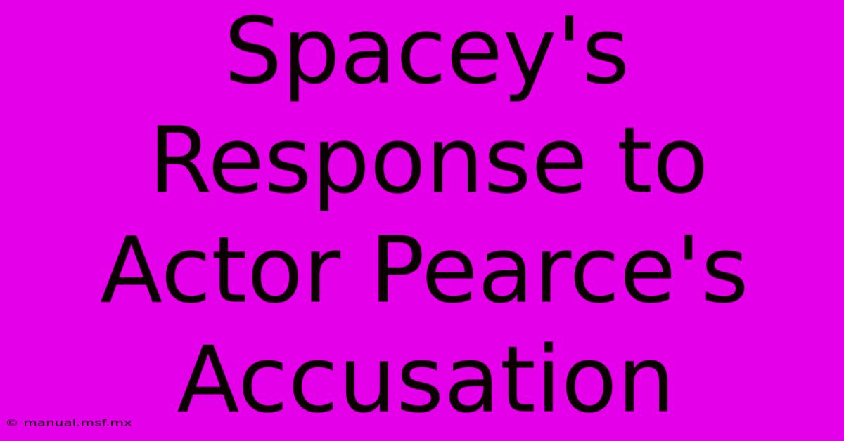 Spacey's Response To Actor Pearce's Accusation