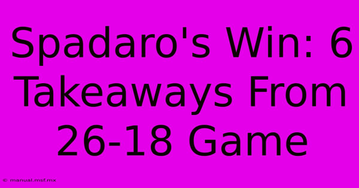 Spadaro's Win: 6 Takeaways From 26-18 Game