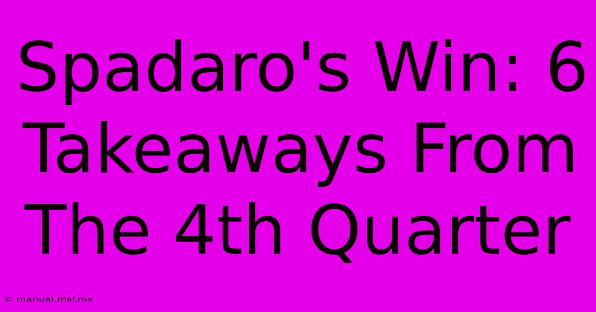 Spadaro's Win: 6 Takeaways From The 4th Quarter