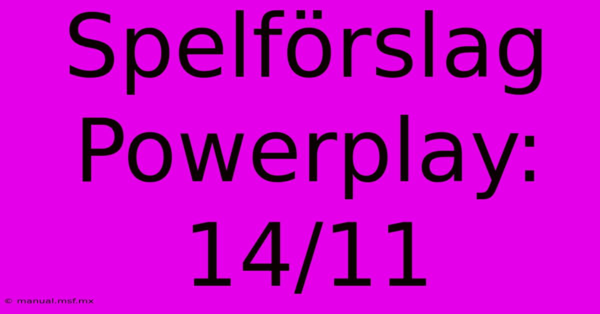 Spelförslag Powerplay: 14/11