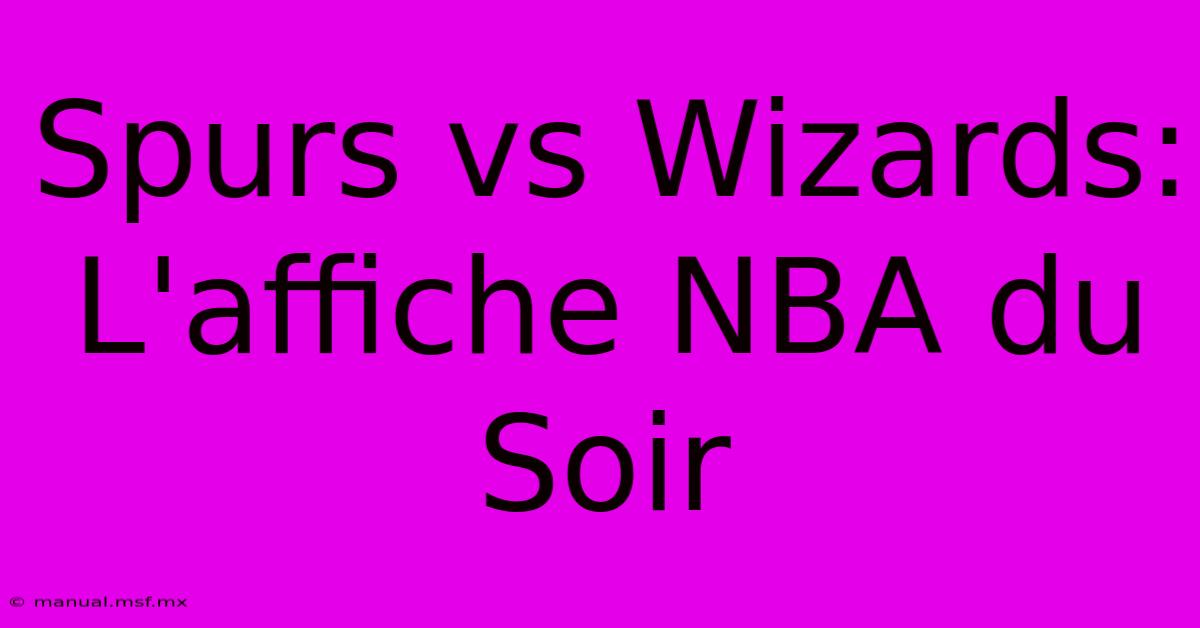 Spurs Vs Wizards: L'affiche NBA Du Soir