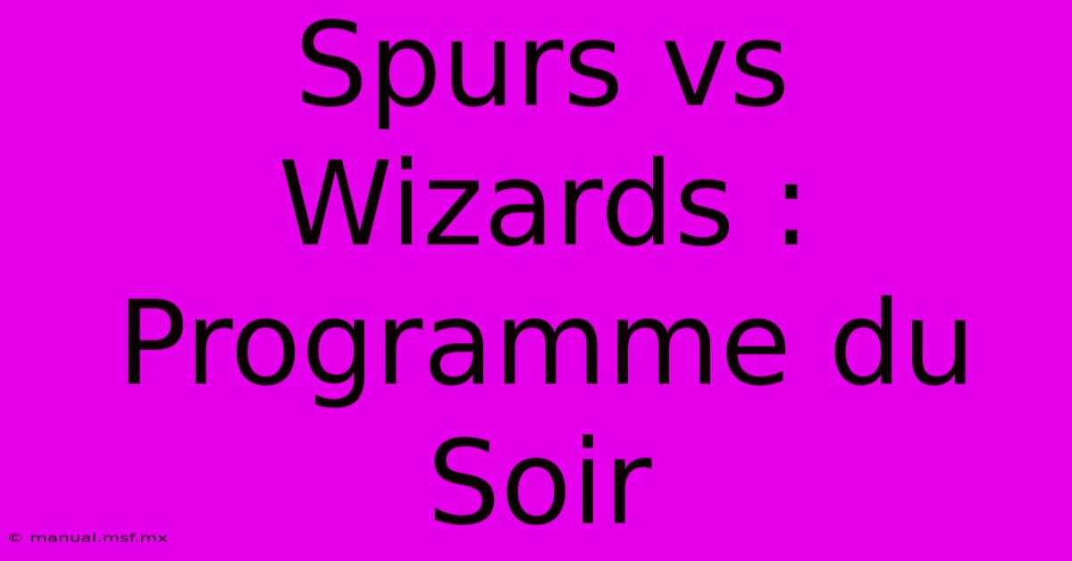 Spurs Vs Wizards : Programme Du Soir