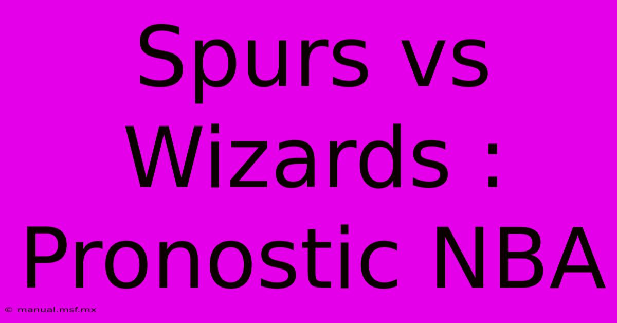 Spurs Vs Wizards : Pronostic NBA