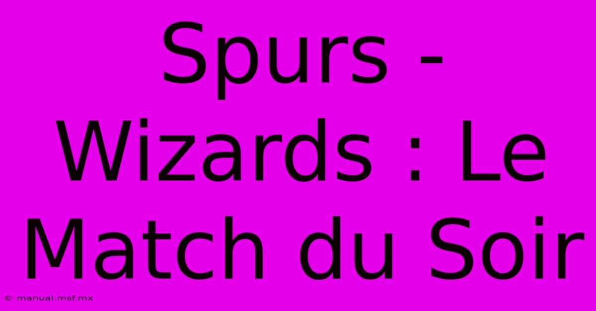 Spurs - Wizards : Le Match Du Soir 