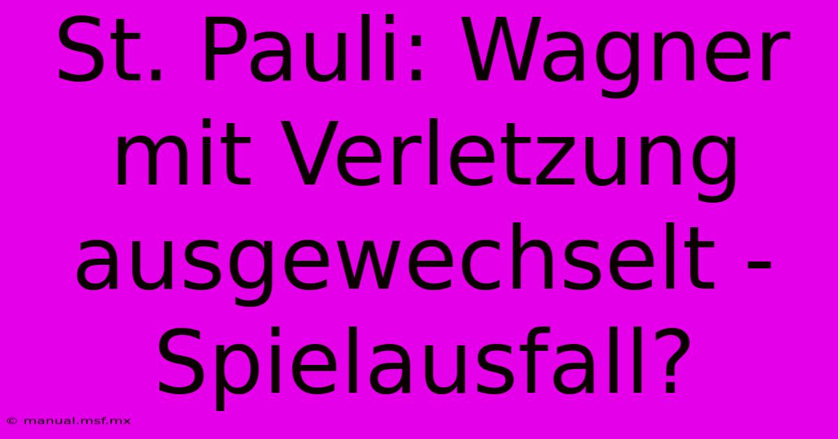 St. Pauli: Wagner Mit Verletzung Ausgewechselt - Spielausfall?