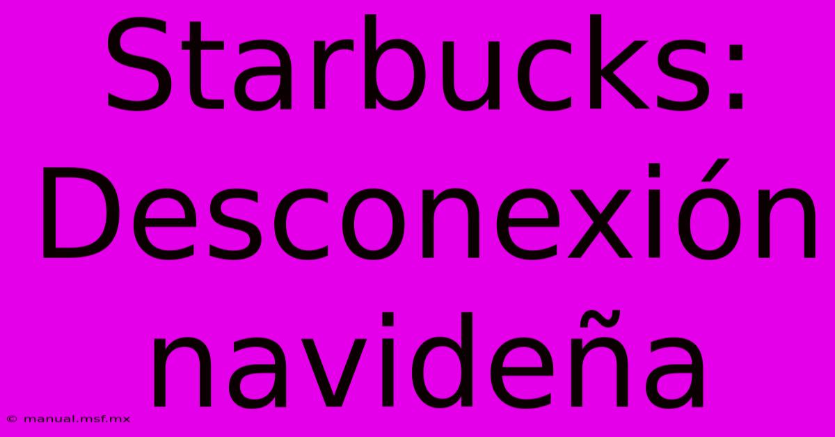 Starbucks: Desconexión Navideña 