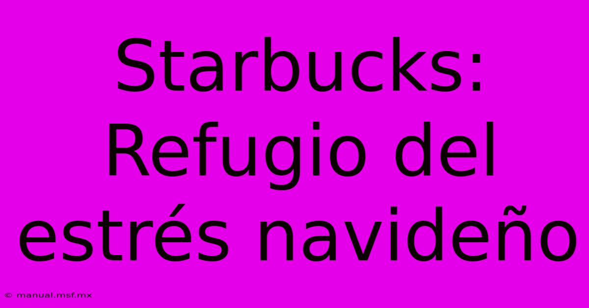 Starbucks: Refugio Del Estrés Navideño 