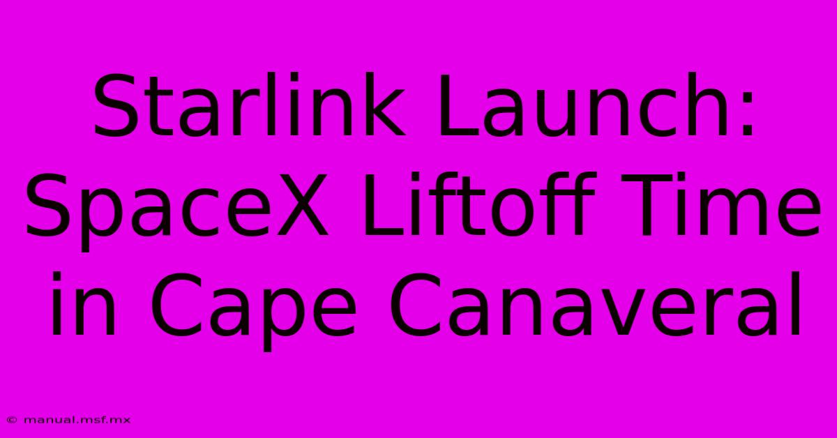 Starlink Launch: SpaceX Liftoff Time In Cape Canaveral