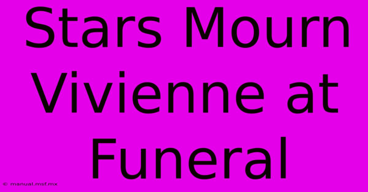 Stars Mourn Vivienne At Funeral