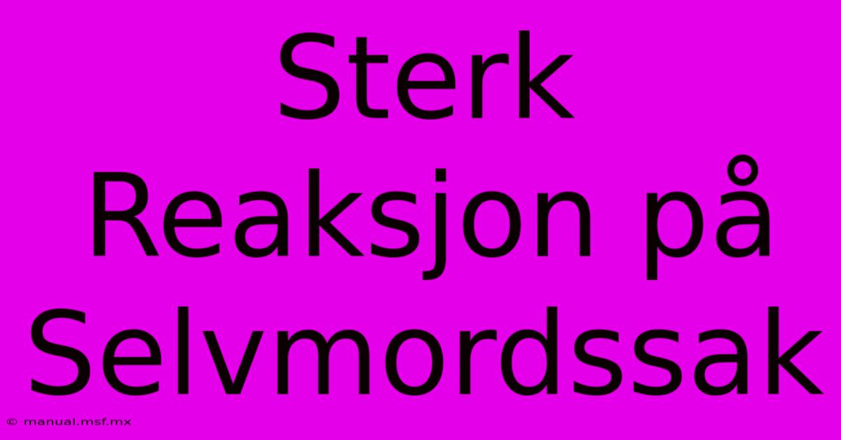 Sterk Reaksjon På Selvmordssak 