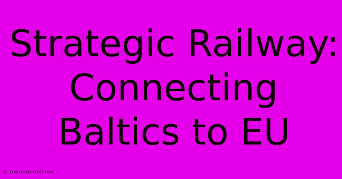 Strategic Railway: Connecting Baltics To EU 