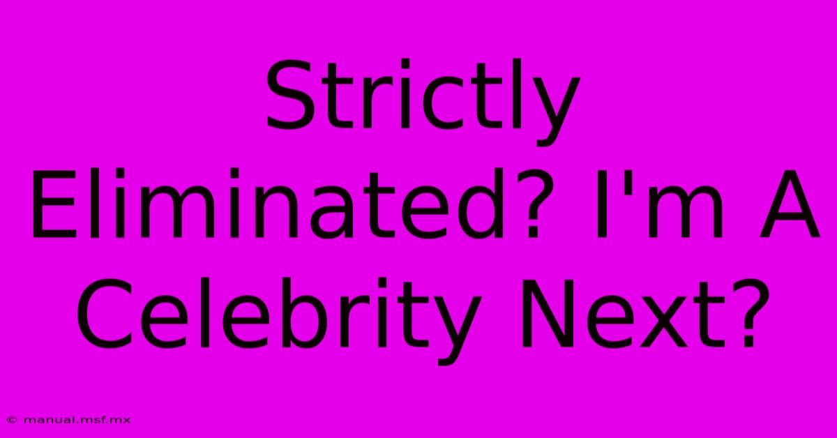 Strictly Eliminated? I'm A Celebrity Next? 