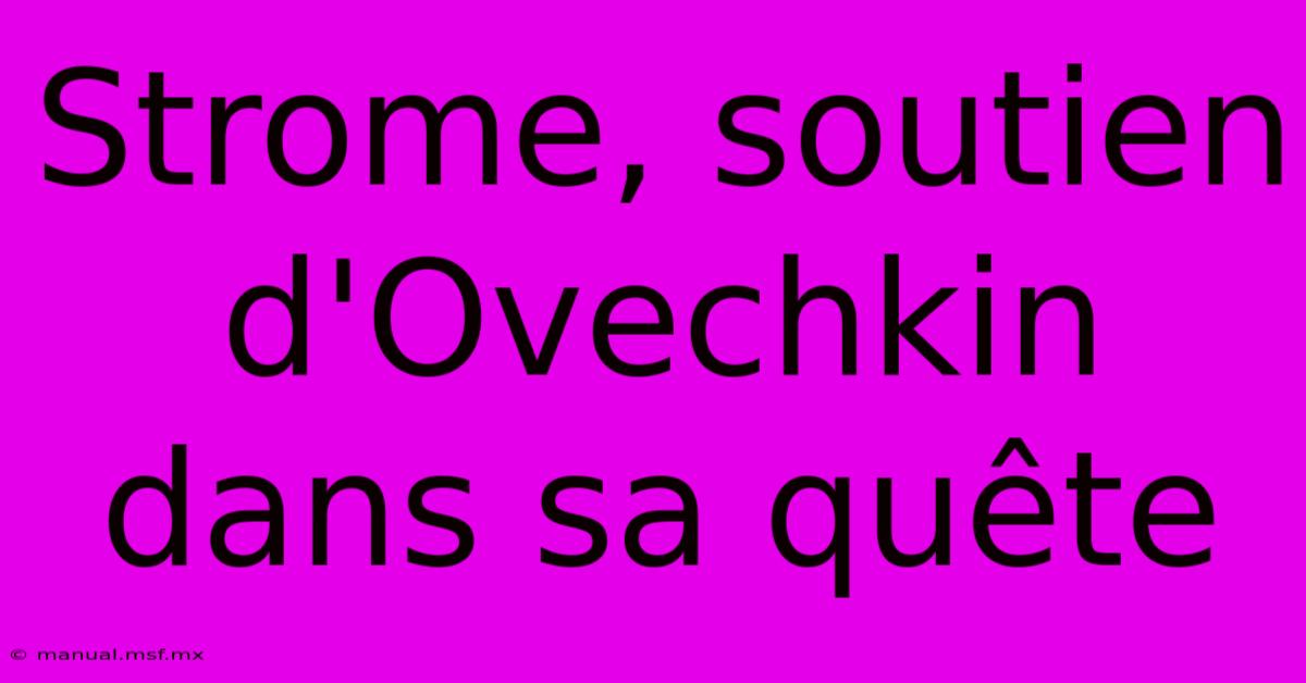 Strome, Soutien D'Ovechkin Dans Sa Quête