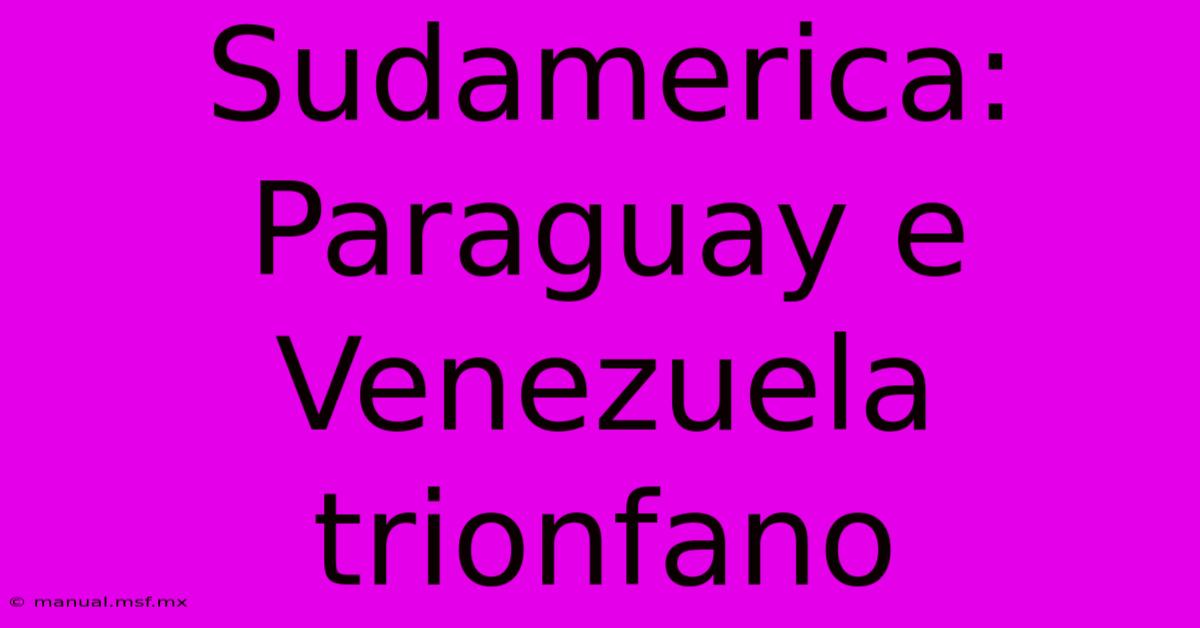 Sudamerica: Paraguay E Venezuela Trionfano 