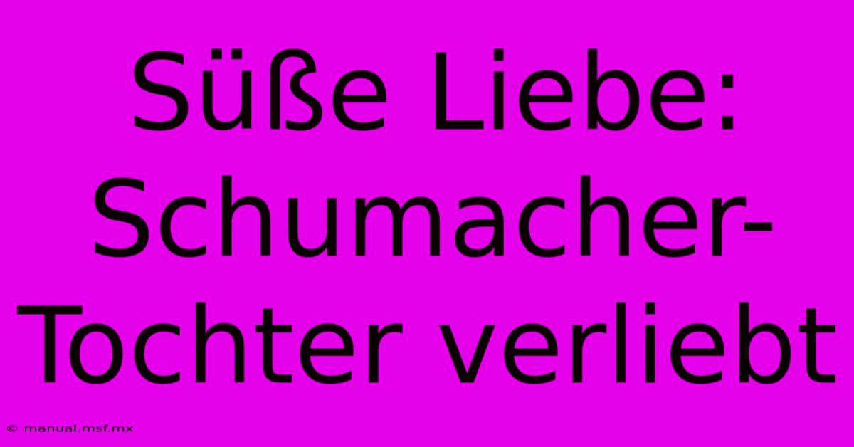 Süße Liebe: Schumacher-Tochter Verliebt