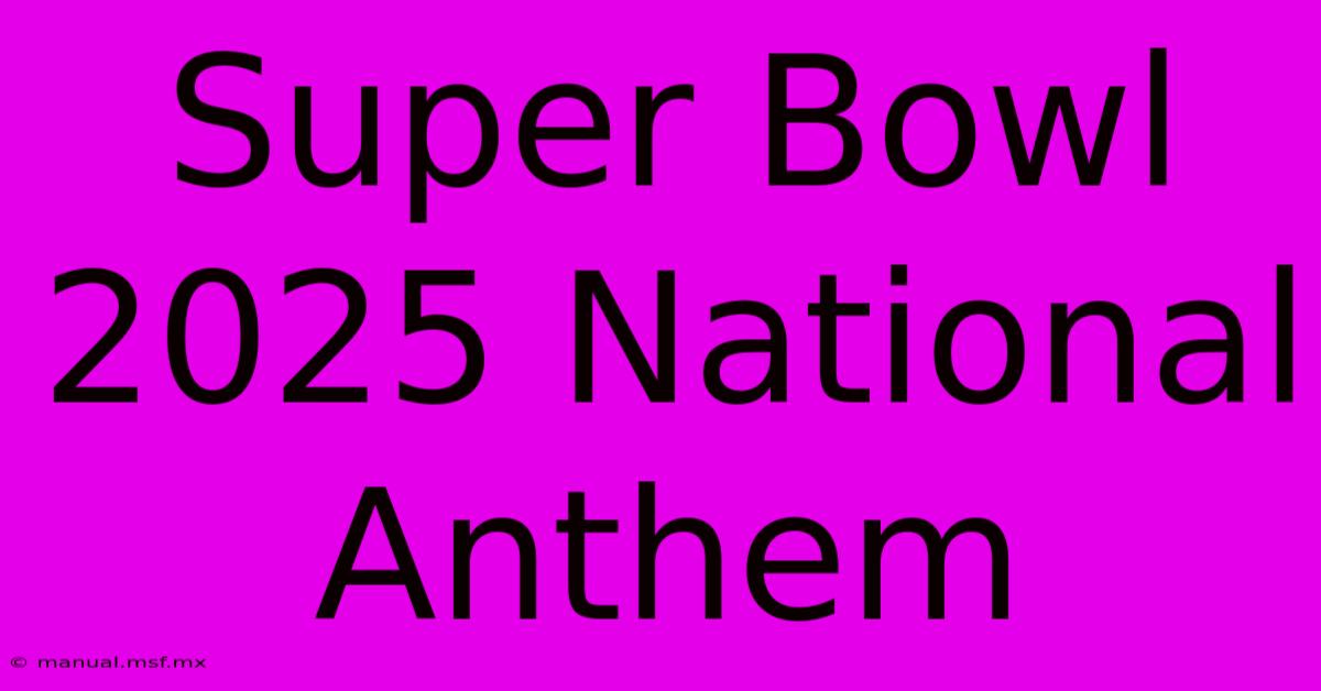 Super Bowl 2025 National Anthem