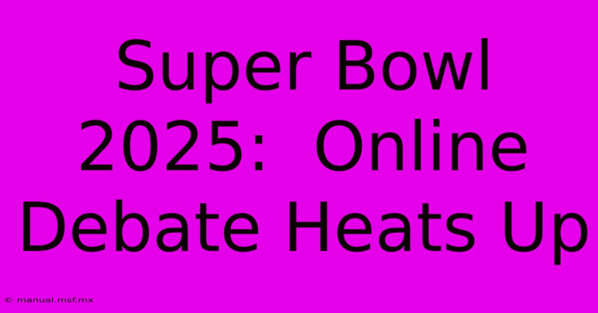 Super Bowl 2025:  Online Debate Heats Up