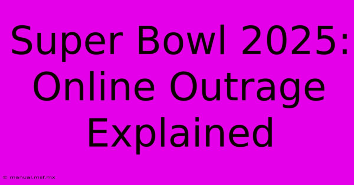 Super Bowl 2025: Online Outrage Explained