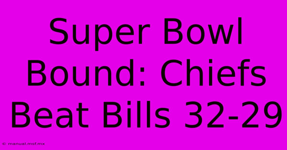 Super Bowl Bound: Chiefs Beat Bills 32-29