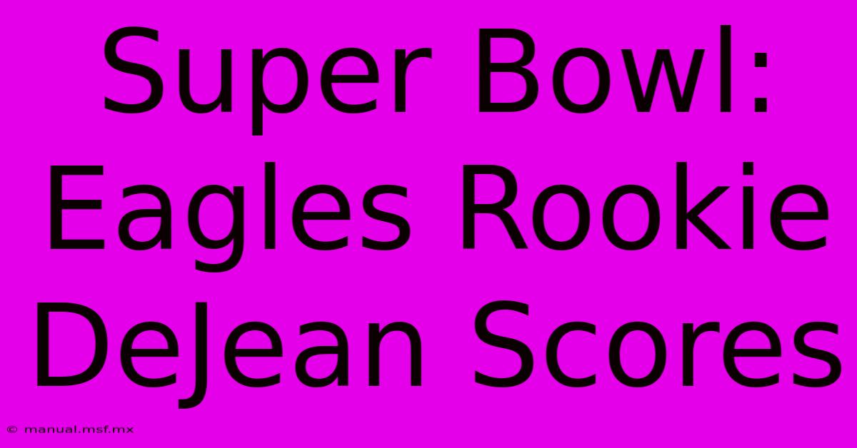 Super Bowl: Eagles Rookie DeJean Scores