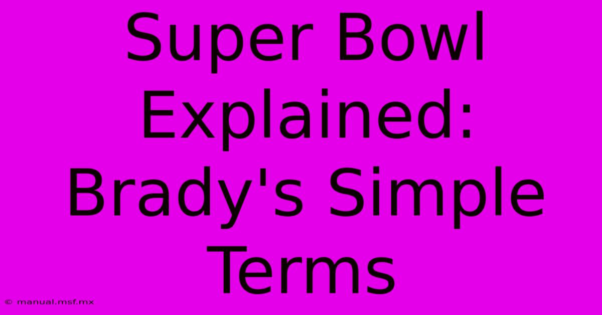 Super Bowl Explained: Brady's Simple Terms