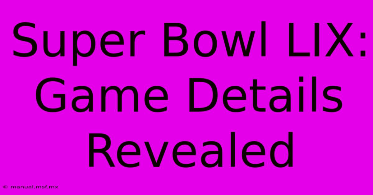 Super Bowl LIX: Game Details Revealed