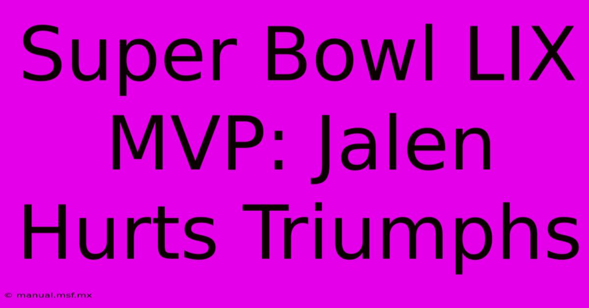 Super Bowl LIX MVP: Jalen Hurts Triumphs