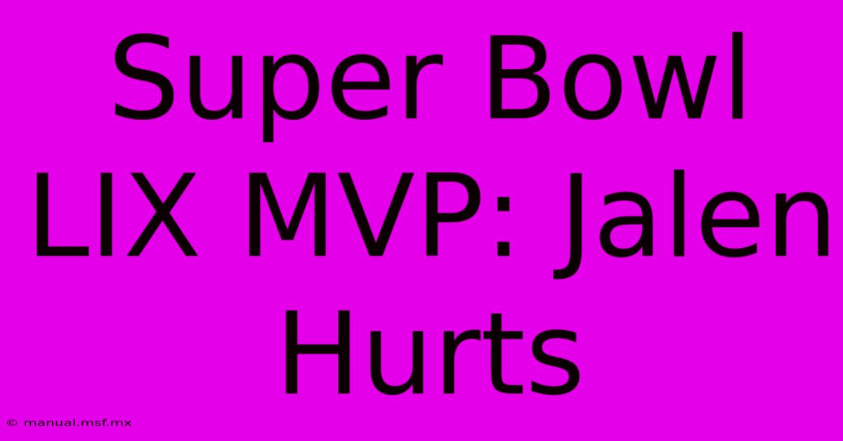 Super Bowl LIX MVP: Jalen Hurts