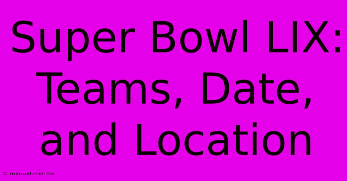 Super Bowl LIX: Teams, Date, And Location