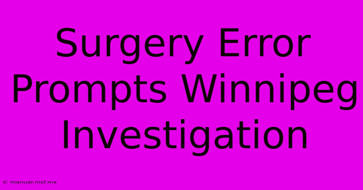 Surgery Error Prompts Winnipeg Investigation 