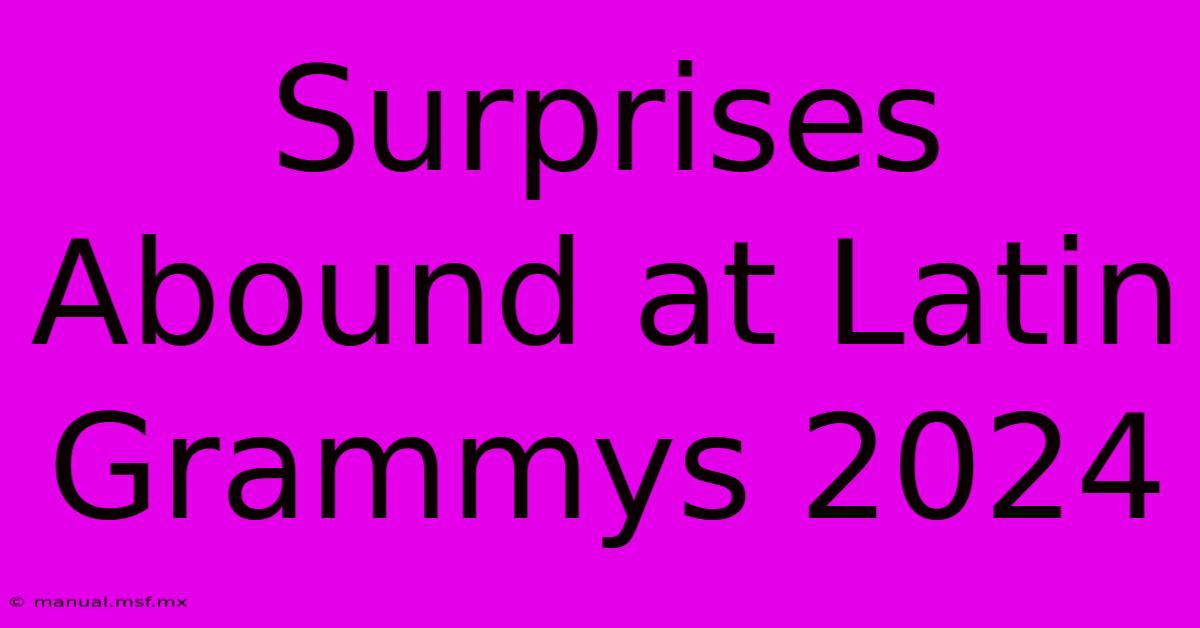 Surprises Abound At Latin Grammys 2024 