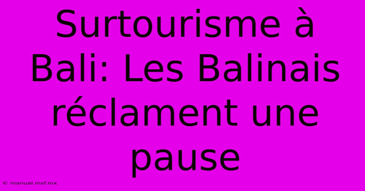 Surtourisme À Bali: Les Balinais Réclament Une Pause