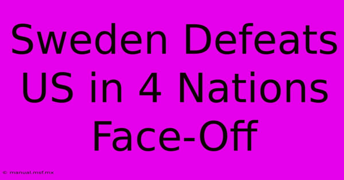 Sweden Defeats US In 4 Nations Face-Off