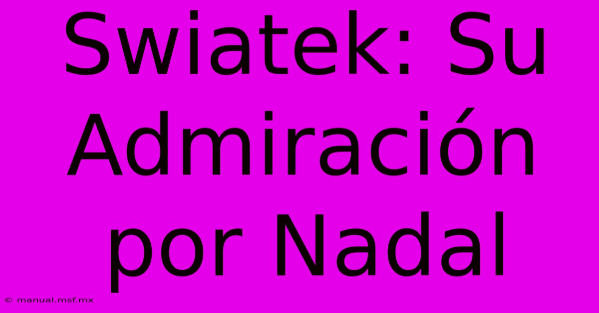 Swiatek: Su Admiración Por Nadal