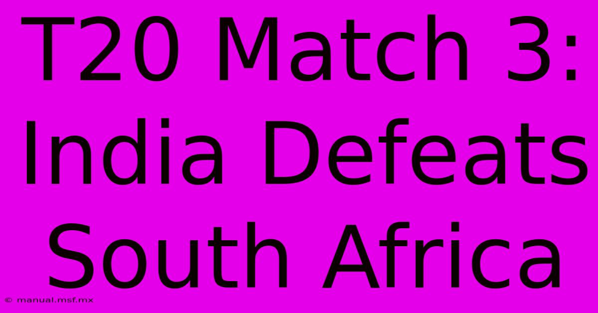 T20 Match 3: India Defeats South Africa 