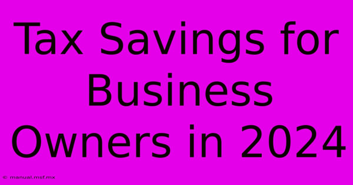 Tax Savings For Business Owners In 2024