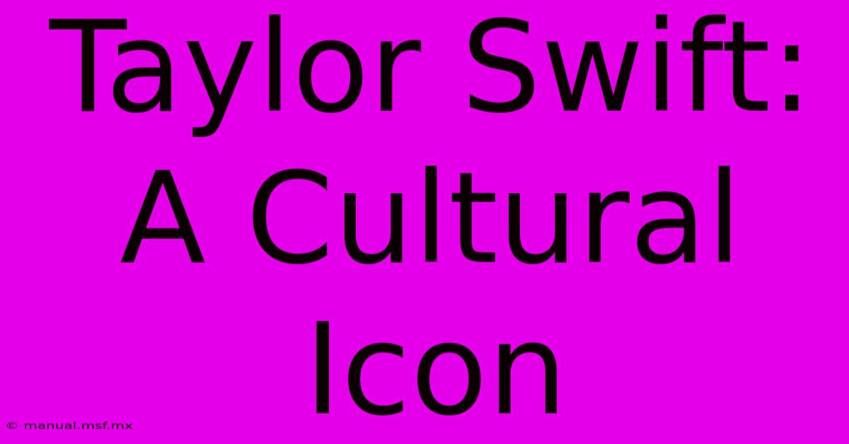 Taylor Swift: A Cultural Icon 