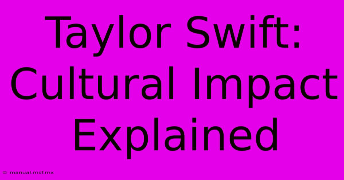 Taylor Swift: Cultural Impact Explained