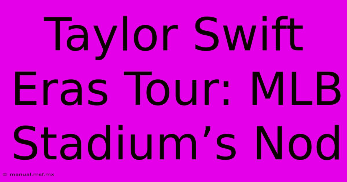 Taylor Swift Eras Tour: MLB Stadium’s Nod 