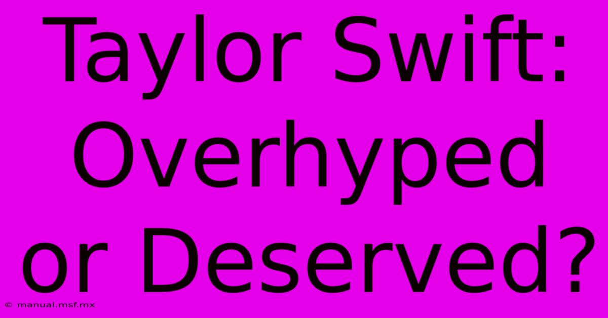 Taylor Swift: Overhyped Or Deserved? 