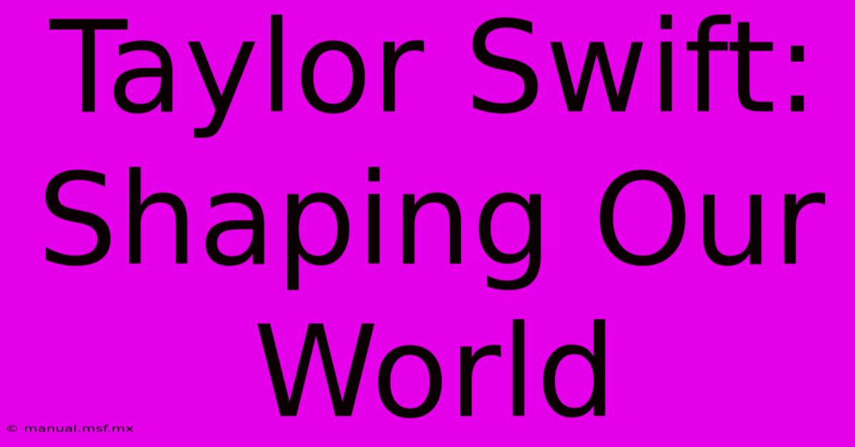 Taylor Swift: Shaping Our World 