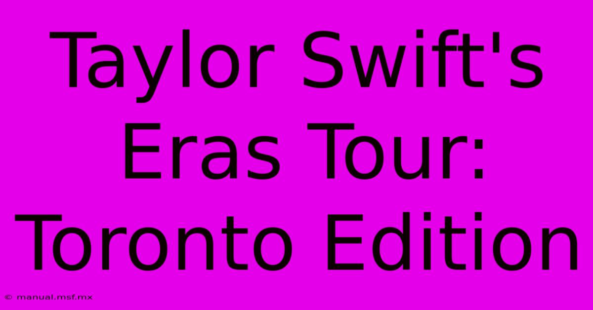 Taylor Swift's Eras Tour: Toronto Edition