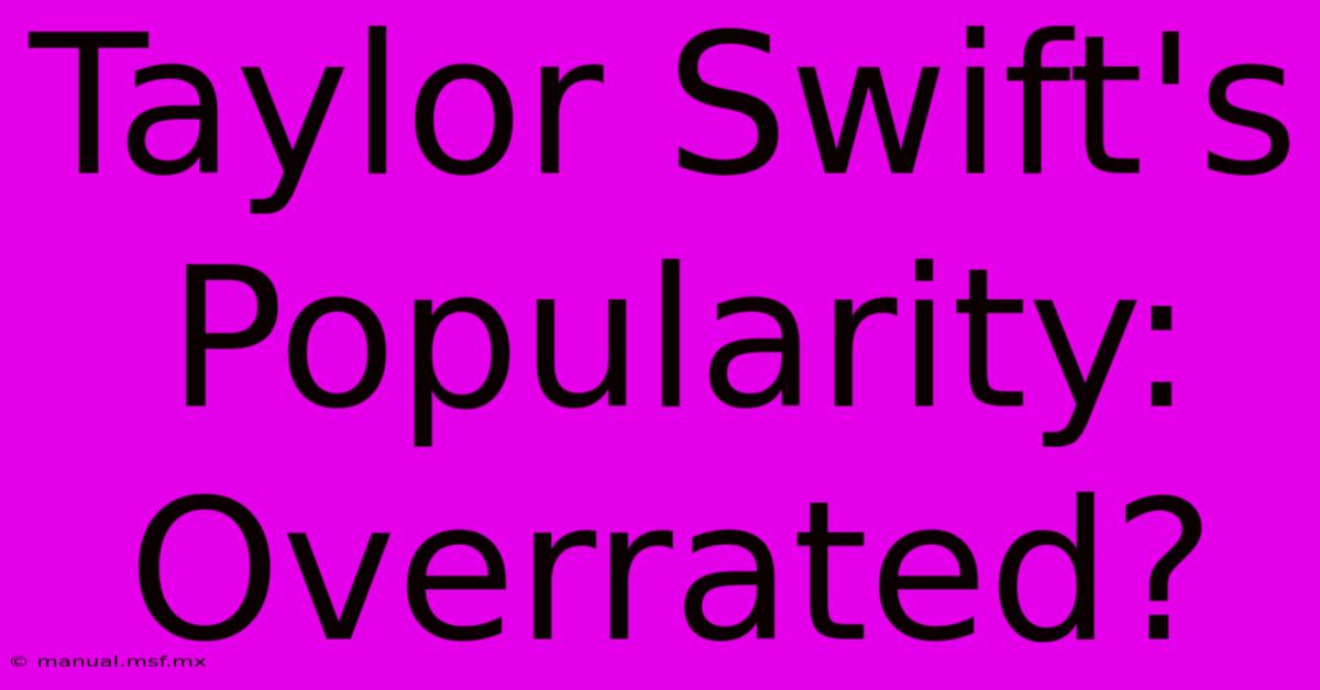 Taylor Swift's Popularity: Overrated?