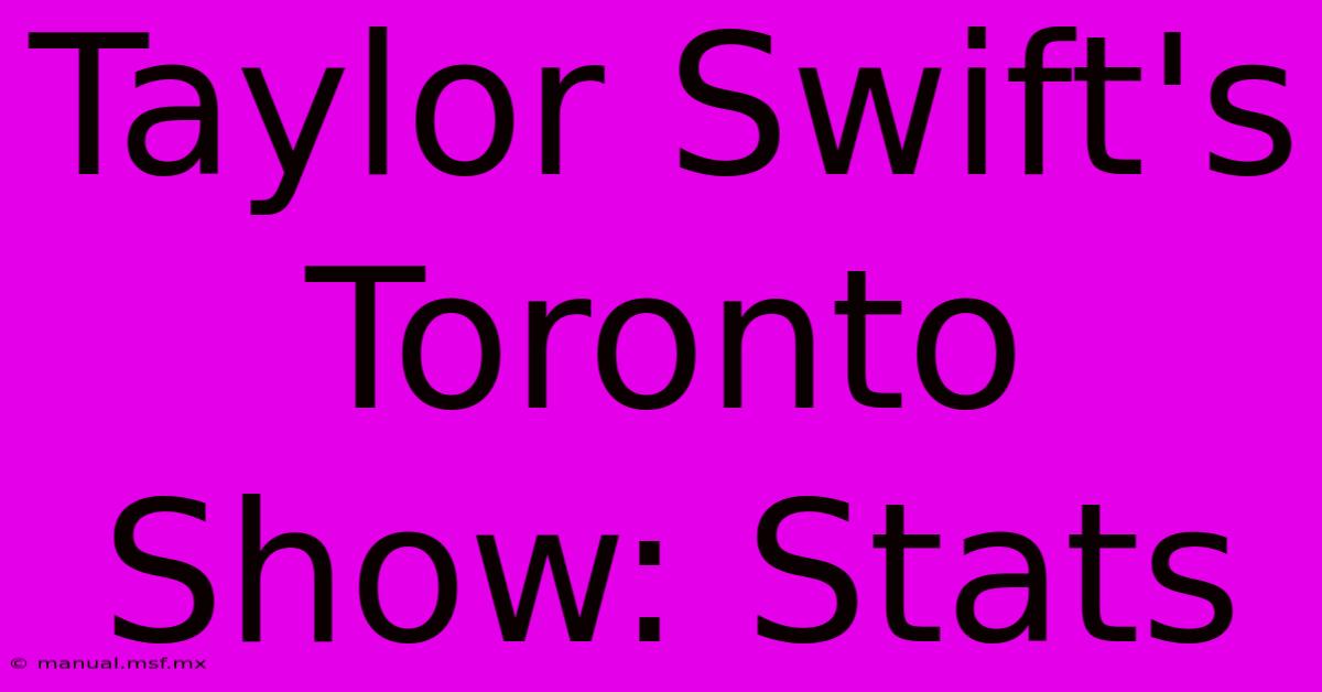 Taylor Swift's Toronto Show: Stats