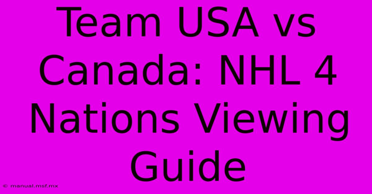 Team USA Vs Canada: NHL 4 Nations Viewing Guide