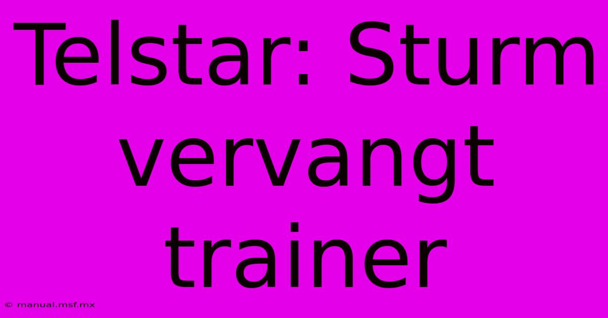 Telstar: Sturm Vervangt Trainer