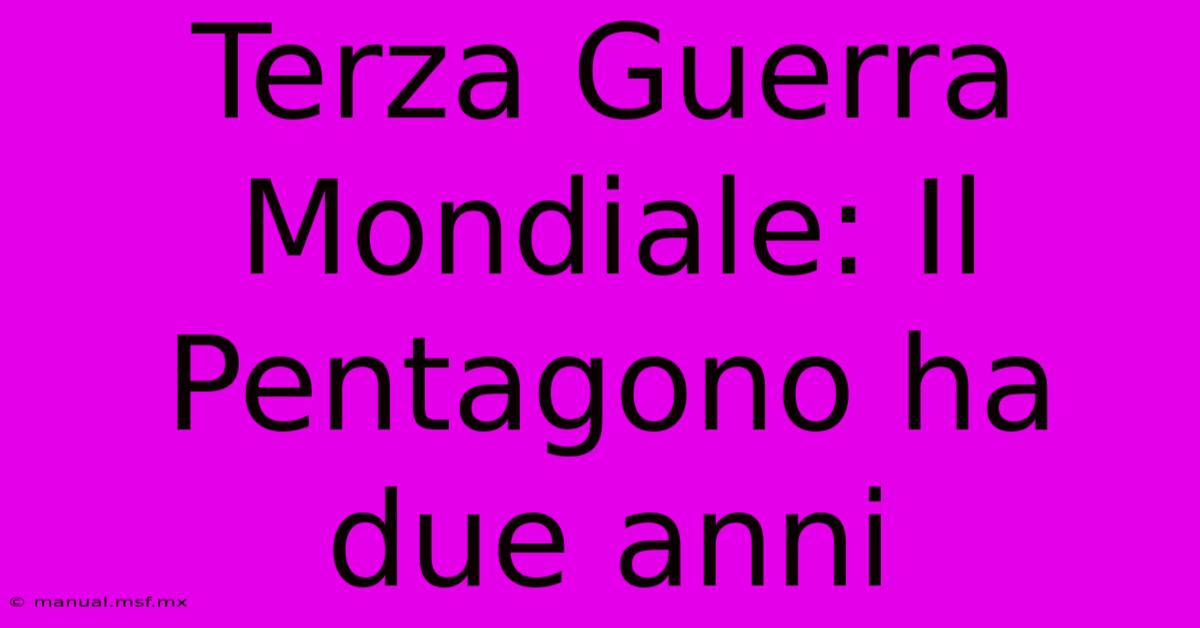 Terza Guerra Mondiale: Il Pentagono Ha Due Anni