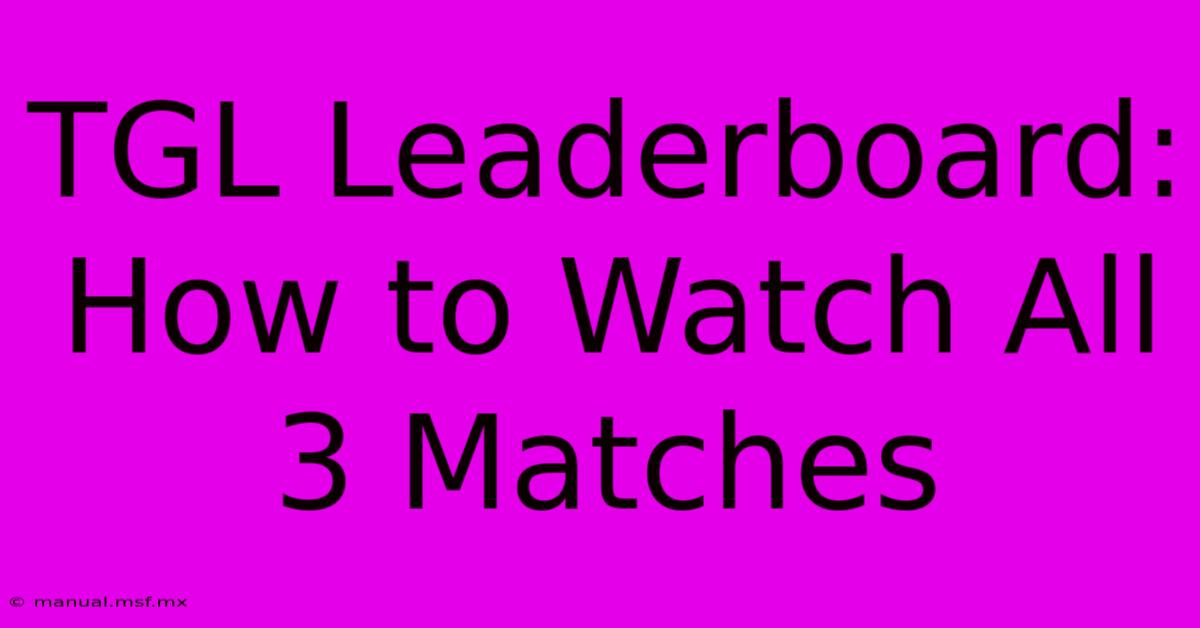 TGL Leaderboard: How To Watch All 3 Matches