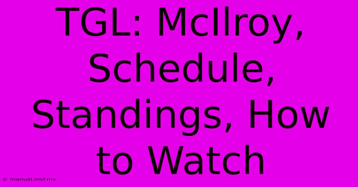 TGL: McIlroy, Schedule, Standings, How To Watch